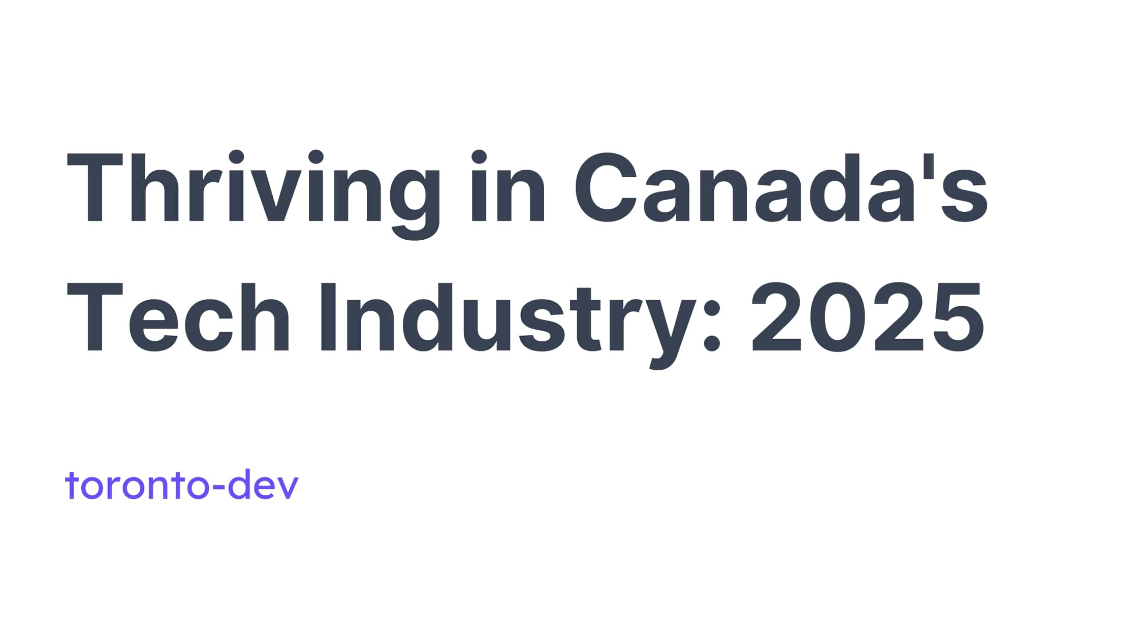 Your 2025 Guide for Thriving in the Canadian Tech Industry