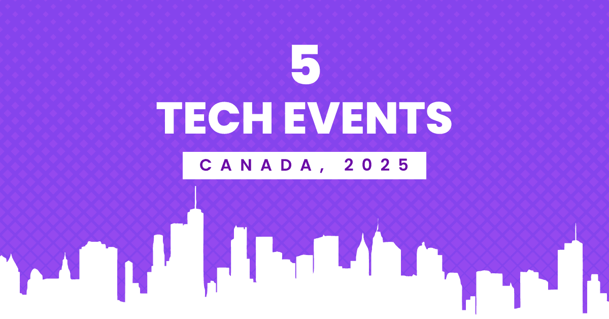 5 Tech Events in Canada You Should Attend in 2025